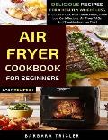 Air Fryer Cookbook For Beginners: Delicious Recipes For A Healthy Weight Loss (Includes Index, Nutritional Facts, Some Low Carb Recipes, Air Fryer FAQ