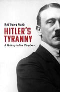 Hitlers Tyranny A History in Ten Chapters