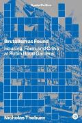 Brutalism as Found: Housing, Form, and Crisis at Robin Hood Gardens
