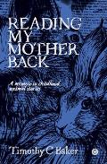 Reading My Mother Back A Memoir in Childhood Animal Stories