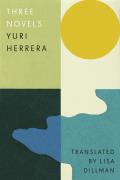 Three Novels by Yuri Herrera (Trans. Lisa Dillman)