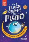 How to Teach Grown Ups About Pluto The cutting edge space science of the solar system