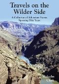 Travels on the Wilder Side: A Collection of Adventure Stories Spanning Fifty Years