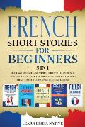 French Short Stories for Beginners 5 in 1: Over 500 Dialogues and Daily Used Phrases to Learn French in Your Car. Have Fun & Grow Your Vocabulary, wit