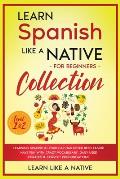 Learn Spanish Like a Native for Beginners Collection - Level 1 & 2: Learning Spanish in Your Car Has Never Been Easier! Have Fun with Crazy Vocabulary