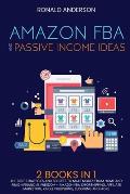 Amazon FBA and Passive Income Ideas: 2 BOOKS IN 1: The Best Strategies and Secrets to Make Money From Home and Reach Financial Freedom - Amazon FBA, D
