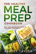 The Healthy Meal Prep Cookbook: Easy, Fast and Healthy Meals to Cook, Prep, Grab and Go