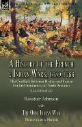 A History of the French & Indian Wars, 1689-1766: the Conflicts Between Britain and France For the Domination of North America---A History of the Fren