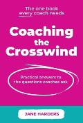 Coaching The Crosswind: Practical answers to the questions coaches ask