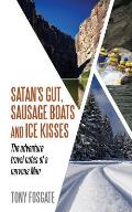 Satan's Gut, Sausage Boats & Ice Kisses: The Adventure Travel Notes of a Nervous Man