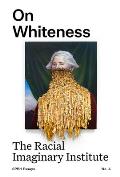 On Whiteness The Racial Imaginary Institute