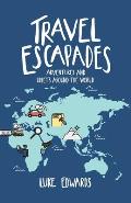 Travel Escapades: Adventures and upsets around the World