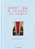 Dont be a Tourist in Paris Revised & Updated