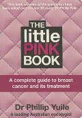 The Little Pink Book: A Complete Guide to Breast Cancer and Its Treatment