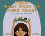 Baba, What Does My Name Mean?: A Journey to Palestine