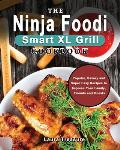 The Ninja Foodi Smart XL Grill Cookbook: Popular, Savory and Super Easy Recipes to Impress Your Family, Friends and Guests