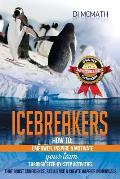 Icebreakers: How to Empower, Inspire and Motivate Your Team, Through Step-by-Step Activities That Boost Confidence, Resilience and
