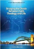 Bridging the Divide Between Faith, Theology and Life