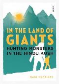 In the Land of Giants Hunting Monsters in the Hindu Kush