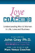 Love and Coaching: Understanding Men and Women in Life, Love and Business