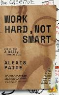 Work Hard, Not Smart: How to Make a Messy Literary Life