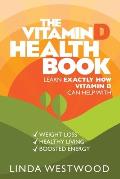 The Vitamin D Health Book (3rd Edition): Learn Exactly How Vitamin D Can Help With Weight Loss, Healthy Living & Boosted Energy!