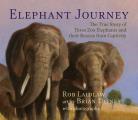 Elephant Journey The True Story of Three Zoo Elephants & Their Rescue from Captivity