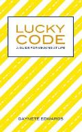 Lucky Code: A Guide for Winning at Life