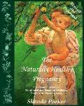 The Naturally Healthy Pregnancy: The Essential Guide to Nutritional and Botanical Medicine for the Childbearing Years