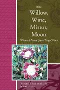 Willow, Wine, Mirror, Moon: Women's Poems from Tang China