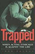 Trapped: When Acting Ethically Is Against the Law