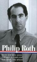 Philip Roth Novels 1967 1972 When She Was Good Portnoys Complaint Our Gang The Breast