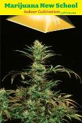 Marijuana New School Indoor Cultivation A Reference Manual with Step By Step Instructions