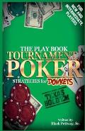 Tournament Poker Strategies for Donkeys: The Play Book