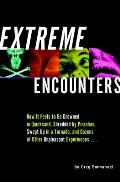 Extreme Encounters How It Feels to Be Drowned in Quicksand Shredded by Piranhas Swept Up in a Tornado & Dozens of Other Unpleasant E