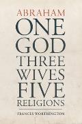 Abraham One God Three Wives Five Religions