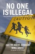 No One Is Illegal Fighting Racism & State Violence on the U S Mexico Border
