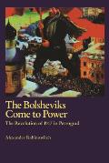 Bolsheviks Come To Power The Revolution Of 1917 In Petrograd