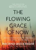 Flowing Grace of Now Encountering Wisdom Through the Weeks of the Year