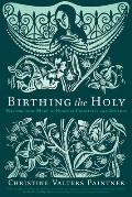 Birthing the Holy: Wisdom from Mary to Nurture Creativity and Renewal