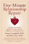 Five Minute Relationship Repair Quickly Heal Upsets Deepen Intimacy & Use Differences to Strengthen Love
