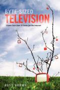 Byte Sized Television Create Your Own TV Series for the Internet Paperback