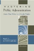 Mastering Public Administration From Max Weber to Dwight Waldo 2nd Edition