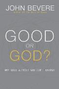Good or God Why Good Without God Isnt Enough