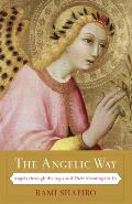 The Angelic Way: Angels Through the Ages and Their Meaning for Us