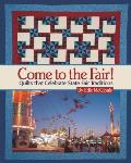 Come to the Fair!: Quilts That Celebrate State Fair Traditions
