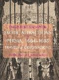 Exotic Attractions in Persia, 1684-1688: Travels and Observations