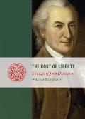 The Cost of Liberty: The Life of John Dickinson
