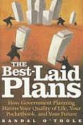 The Best-Laid Plans: How Government Planning Harms Your Quality of Life, Your Pocketbook, and Your Future