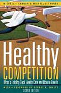 Healthy Competition: What's Holding Back Health Care and How to Free It,